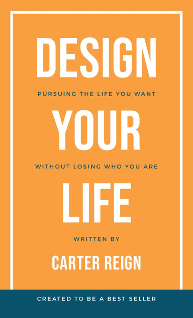 Design Your Life : Pursuing the Life You Want Without Losing Who You Are by Carter Reign (Paperback)