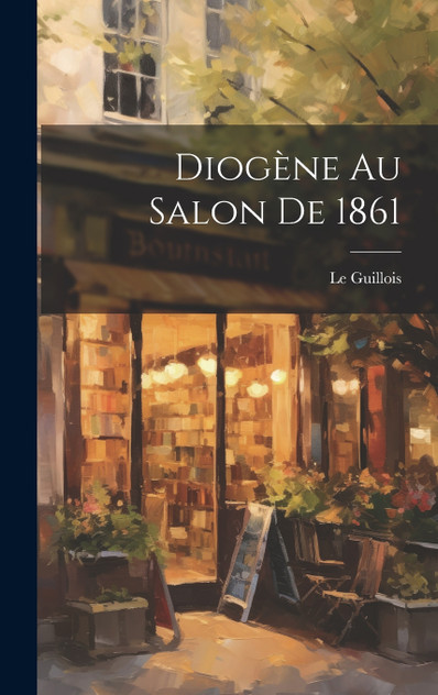 Diogène au Salon De 1861 by Le Guillois (Hardcover)