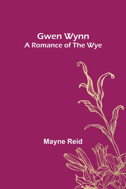 Gwen Wynn : A Romance of the Wye by Mayne Reid (Paperback)