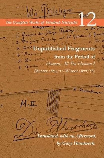 Unpublished Fragments from the Period of Human, All Too Human I (Winter1874/75-Winter 1877/78)