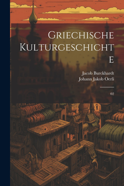 Griechische Kulturgeschichte : 02 by Jacob Burckhardt (Paperback)