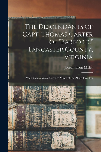 The Descendants of Capt. Thomas Carter of "Barford," Lancaster County, Virginia (Paperback)