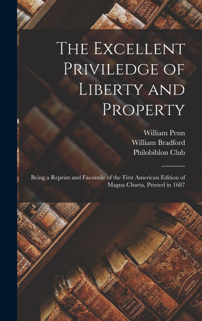 The Excellent Priviledge of Liberty and Property by William Penn (Hardcover)
