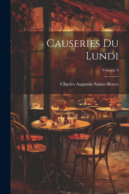 Causeries Du Lundi; Volume 4 by Charles Augustin Sainte-Beuve (Paperback)