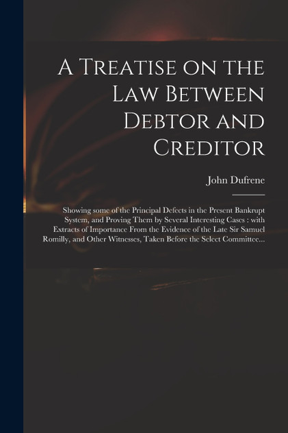 A Treatise on the Law Between Debtor and Creditor by John Dufrene (Paperback)