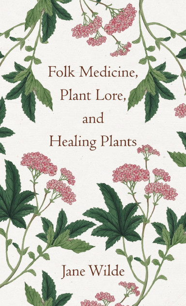 Folk Medicine, Plant Lore, and Healing Plants by Jane Wilde (Hardcover)