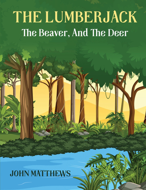 THE LUMBERJACK : The Beaver And The Deer by John Mathews (Paperback)