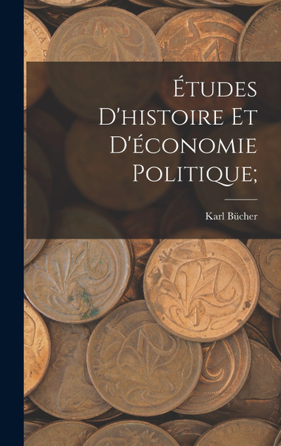 Études d'histoire et d'économie politique; by Bücher Karl 1847-1930 (Hardcover)