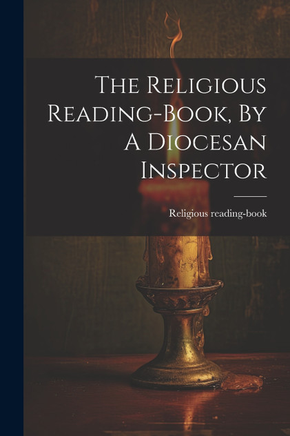 The Religious Reading-book, By A Diocesan Inspector by Religious reading-book (Paperback)