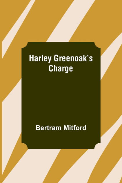 Harley Greenoak's Charge by Bertram Mitford (Paperback)