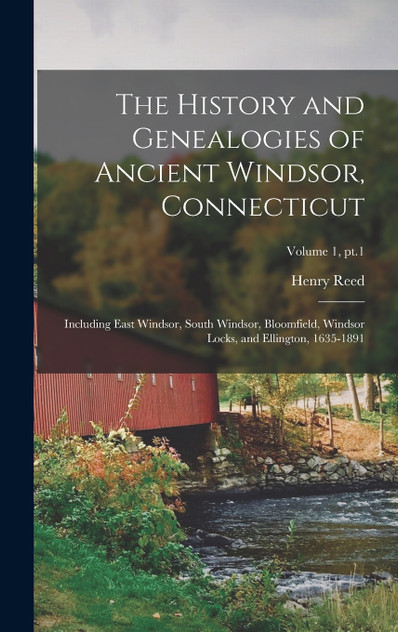 The History and Genealogies of Ancient Windsor, Connecticut by Henry Reed 1832-1909 Stiles (Hardcover)