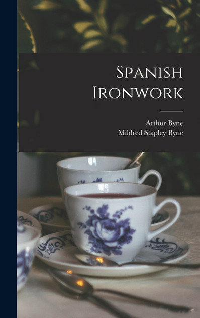 Spanish Ironwork by Arthur Byne (Hardcover)