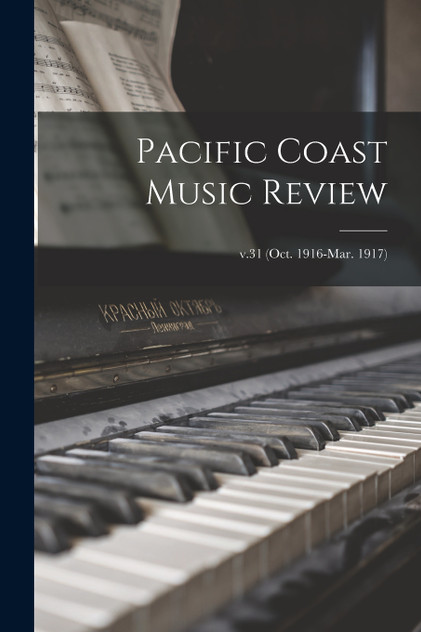 Pacific Coast Music Review; v.31 (Oct. 1916-Mar. 1917) by Anonymous (Paperback)