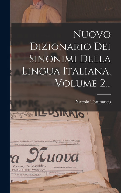 Nuovo Dizionario Dei Sinonimi Della Lingua Italiana, Volume 2... by Niccolò Tommaseo (Hardcover)