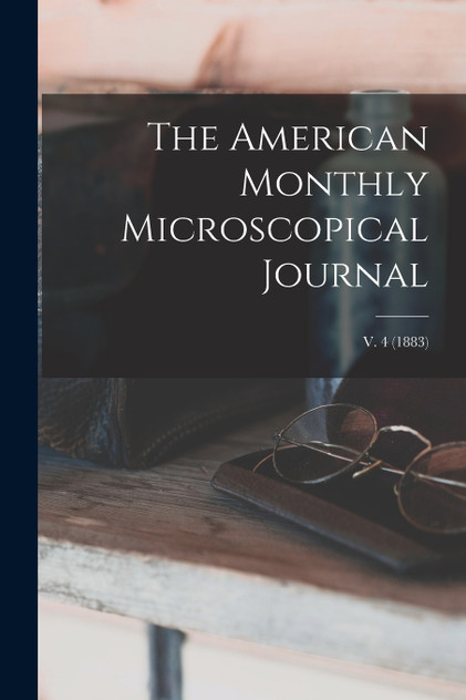 The American Monthly Microscopical Journal; v. 4 (1883) by Anonymous (Paperback)