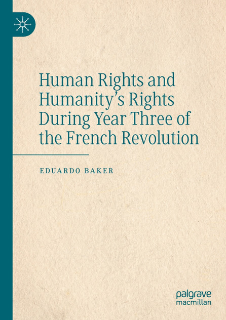 Human Rights and Humanity's Rights During Year Three of the French Revolution by Eduardo Baker (Paperback)