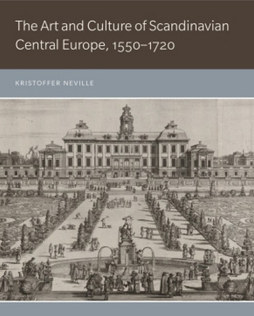 The Art and Culture of Scandinavian Central Europe, 1550-1720