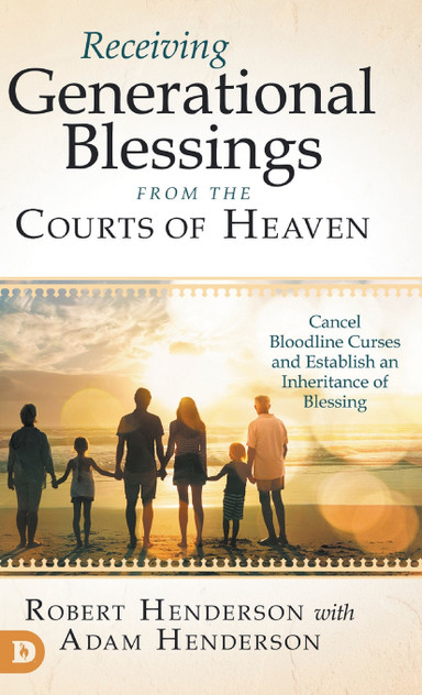 Receiving Generational Blessings from the Courts of Heaven by Robert Henderson (Hardcover)