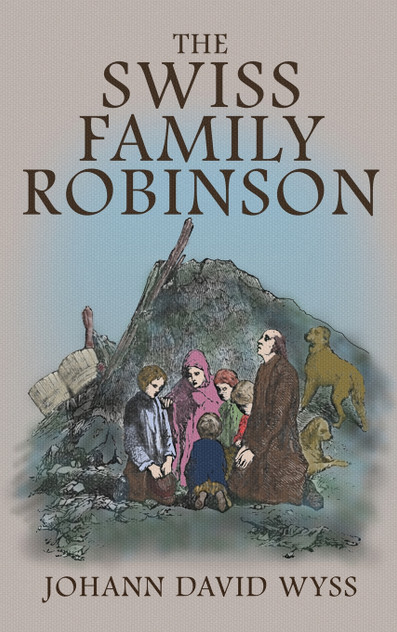 The Swiss Family Robinson : The 1879 Illustrated Edition in English by Johann David Wyss (Hardcover)
