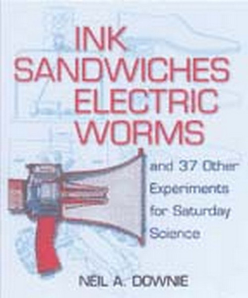 Ink Sandwiches, Electric Worms and 37 Other Experiments for Saturday Sci