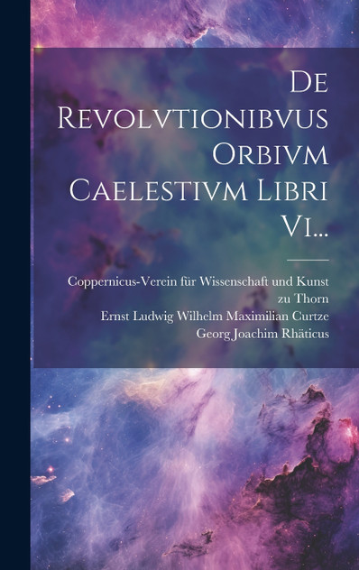 De Revolvtionibvus Orbivm Caelestivm Libri Vi... by Nicolaus Copernicus (Hardcover)