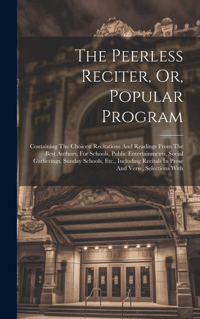 The Peerless Reciter, Or, Popular Program by Anonymous (Hardcover)