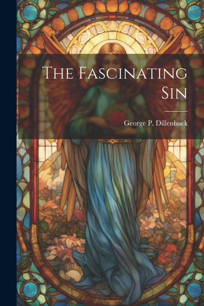 The Fascinating Sin by George P. Dillenback (Paperback)