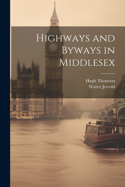 Highways and Byways in Middlesex by Walter Jerrold (Paperback)
