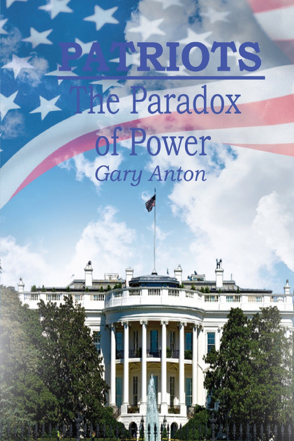 Patriots : The Paradox of Power by Gary Anton (Paperback)