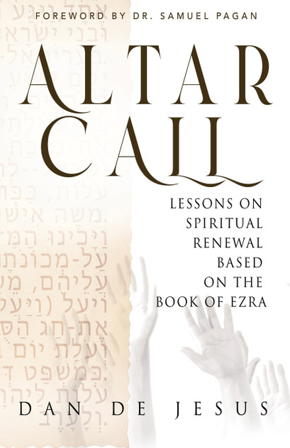 Altar Call : Lessons On Spiritual Renewal Based On The Book of Ezra by Dan De Jesus (Paperback)