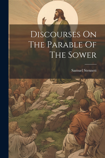 Discourses On The Parable Of The Sower by Samuel Stennett (Paperback)