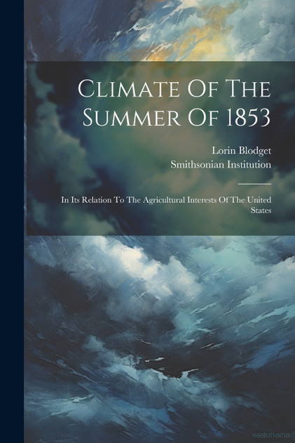 Climate Of The Summer Of 1853 by Lorin Blodget (Paperback)
