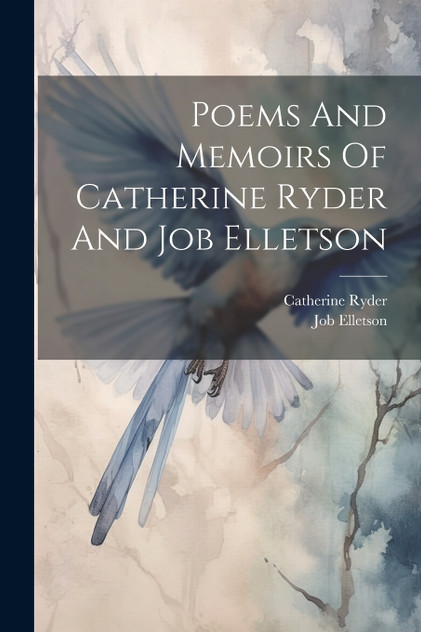 Poems And Memoirs Of Catherine Ryder And Job Elletson (Paperback)