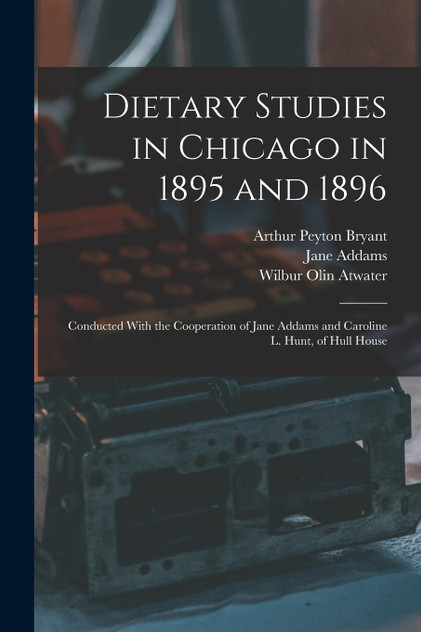 Dietary Studies in Chicago in 1895 and 1896 by Jane Addams (Paperback)