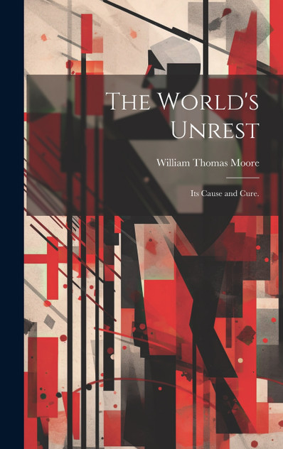 The World's Unrest by William Thomas Moore (Hardcover)