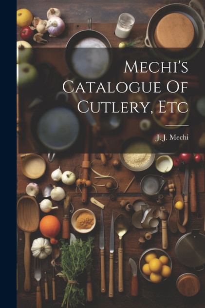 Mechi's Catalogue Of Cutlery, Etc by J. J. Mechi (Paperback)