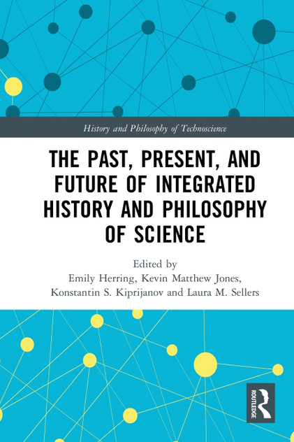 The Past, Present, and Future of Integrated History and Philosophy of Science by Emily Herring (Paperback)