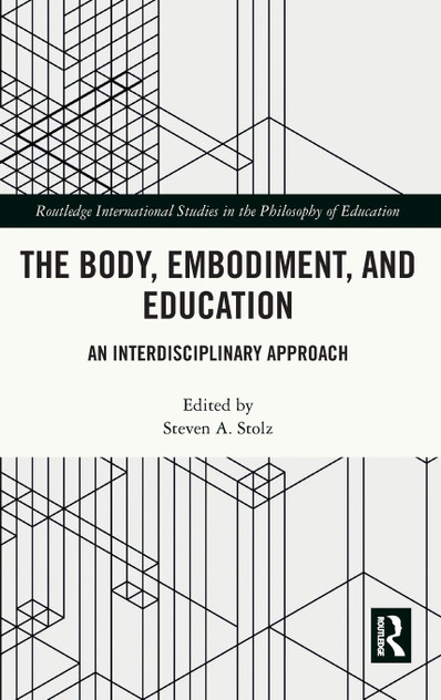 The Body, Embodiment, and Education by Steven A. Stolz (Hardcover)