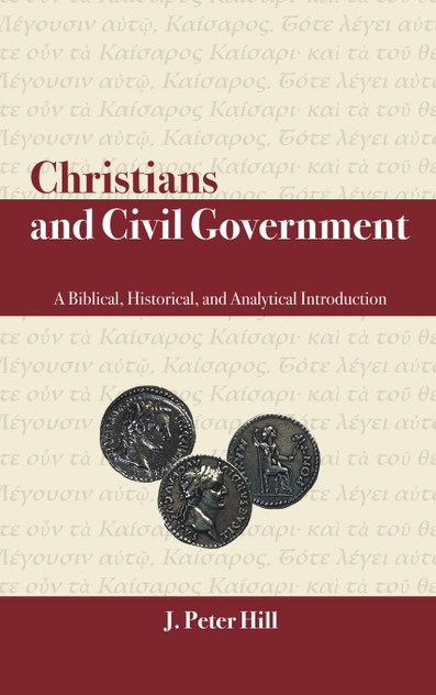 Christians and Civil Government by J. Peter Hill (Hardcover)