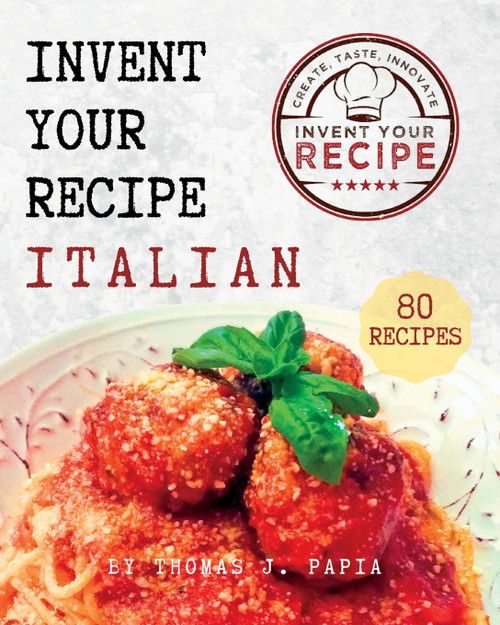 Invent Your Recipe Italian Cookbook by Thomas J Papia (Paperback)