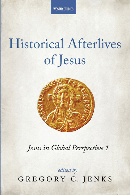 Historical Afterlives of Jesus by Gregory C. Jenks (Paperback)