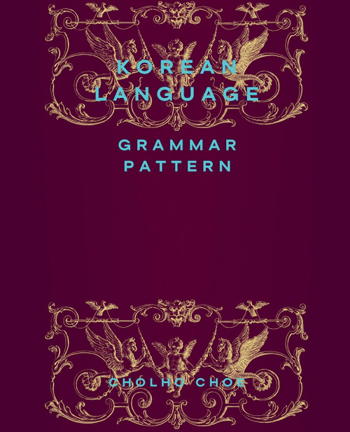 Korean Language : Grammar Pattern by Cholho Choe (Paperback)
