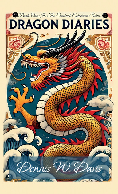 Dragon Diaries, Book one in the Constant Epicurean Series by Dennis W. Davis (Hardcover)