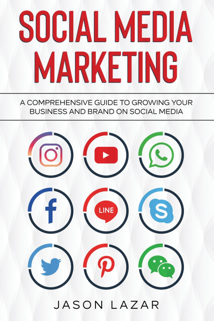 Social Media Marketing : A Comprehensive Guide to Growing Your Brand on Social Media by Jason Lazar (Paperback)