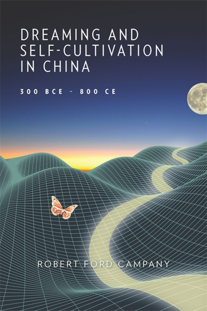 Dreaming and Self-Cultivation in China, 300 BCE–800 CE by Robert Ford Campany (Paperback)
