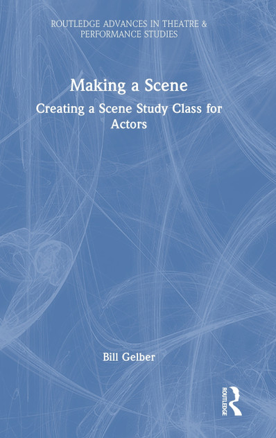 Making a Scene : Creating a Scene Study Class for Actors by Bill Gelber (Hardcover)