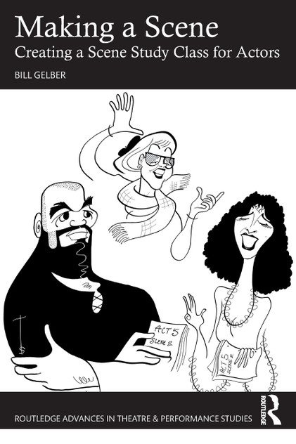 Making a Scene : Creating a Scene Study Class for Actors by Bill Gelber (Paperback)