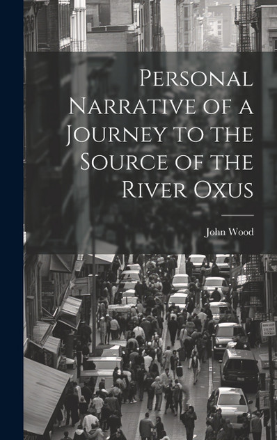 Personal Narrative of a Journey to the Source of the River Oxus by John Wood (Hardcover)