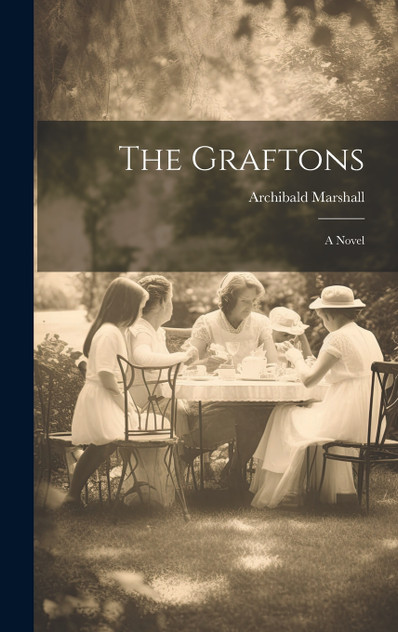 The Graftons : A Novel by Archibald Marshall (Hardcover)