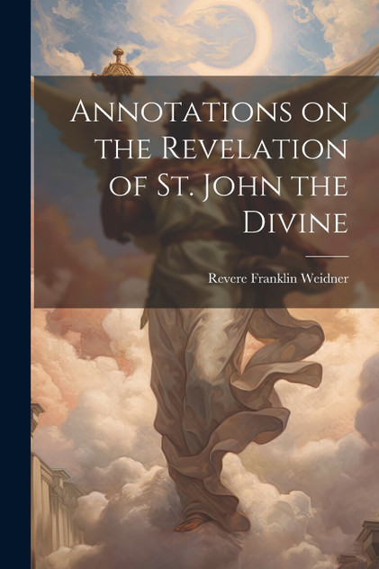 Annotations on the Revelation of St. John the Divine by Revere Franklin Weidner (Paperback)